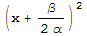 (x + β/(2α))^2